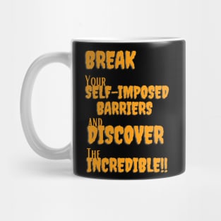 Break your self-imposed barriers and discover the incredible Mug